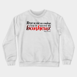 reve ta vie en couleur c'est le secret du bonheur Crewneck Sweatshirt